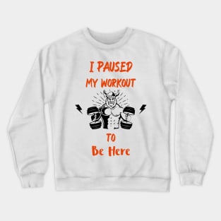 I Paused My Workout To Be Here Funny Gym Crewneck Sweatshirt